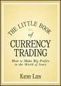 The Little Book of Currency Trading - How to Make Big Profits in the World of Forex