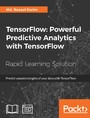 TensorFlow: Powerful Predictive Analytics with TensorFlow - Predict valuable insights of your data with TensorFlow