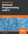 Hands-On Network Programming with C - Learn socket programming in C and write secure and optimized network code