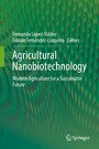 Agricultural Nanobiotechnology - Modern Agriculture for a Sustainable Future