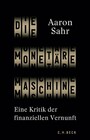 Die monetäre Maschine - Eine Kritik der finanziellen Vernunft