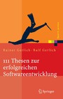 111 Thesen zur erfolgreichen Softwareentwicklung - Argumente und Entscheidungshilfen für Manager. Konzepte und Anleitungen für Praktiker