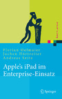 Apple's iPad im Enterprise-Einsatz - Einsatzmöglichkeiten, Programmierung, Betrieb und Sicherheit im Unternehmen
