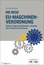 Die neue EU-Maschinenverordnung - Übersicht über die Änderungen - Lösungen und Antworten für die Praxis