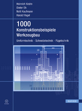 1000 Konstruktionsbeispiele Werkzeugbau - Umformtechnik, Schneidetechnik, Fügetechnik 1000 Konstruktionsbeispiele Werkzeugbau - Umformtechnik, Schneidetechnik, Fügetechnik