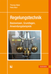 Regelungstechnik - Grundlagen und praktische Anwendungen Regelungstechnik - Grundlagen und praktische Anwendungen