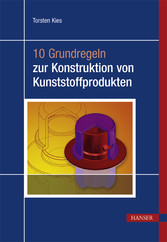 10 Grundregeln zur Konstruktion von Kunststoffprodukten 10 Grundregeln zur Konstruktion von Kunststoffprodukten