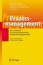 Prozessmanagement - Ein Leitfaden zur prozessorientierten Organisationsgestaltung Prozessmanagement - Ein Leitfaden zur prozessorientierten Organisationsgestaltung
