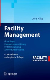 Facility Management - Grundlagen, Computerunterstützung, Systemeinführung, Anwendungsbeispiele