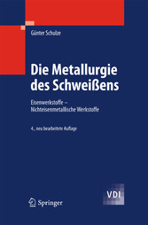 Die Metallurgie des Schweißens - Eisenwerkstoffe - Nichteisenmetallische Werkstoffe Die Metallurgie des Schweißens - Eisenwerkstoffe - Nichteisenmetallische Werkstoffe