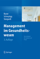 Management im Gesundheitswesen - Das Lehrbuch für Studium und Praxis Management im Gesundheitswesen - Das Lehrbuch für Studium und Praxis