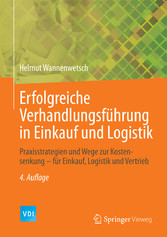 Erfolgreiche Verhandlungsführung in Einkauf und Logistik - Praxisstrategien und Wege zur Kostensenkung - für Einkauf, Logistik und Vertrieb Erfolgreiche Verhandlungsführung in Einkauf und Logistik - Praxisstrategien und Wege zur Kostensenkung - für Einkauf, Logistik und Vertrieb