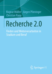 Recherche 2.0 - Finden und Weiterverarbeiten in Studium und Beruf Recherche 2.0 - Finden und Weiterverarbeiten in Studium und Beruf