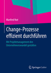 Change-Prozesse effizient durchführen - Mit Projektmanagement den Unternehmenswandel gestalten Change-Prozesse effizient durchführen - Mit Projektmanagement den Unternehmenswandel gestalten