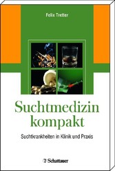 Suchtmedizin kompakt - Suchtkrankheiten in Klinik und Praxis Suchtmedizin kompakt - Suchtkrankheiten in Klinik und Praxis