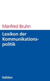 Lexikon der Kommunikationspolitik - Begriffe und Konzepte des Kommunikationsmanagements (Vahlen Übungsbücher der Wirtschafts- und Sozialwissenschaften) Lexikon der Kommunikationspolitik - Begriffe und Konzepte des Kommunikationsmanagements (Vahlen Übungsbücher der Wirtschafts- und Sozialwissenschaften)