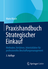 Praxishandbuch Strategischer Einkauf - Methoden, Verfahren, Arbeitsblätter für professionelles Beschaffungsmanagement Praxishandbuch Strategischer Einkauf - Methoden, Verfahren, Arbeitsblätter für professionelles Beschaffungsmanagement